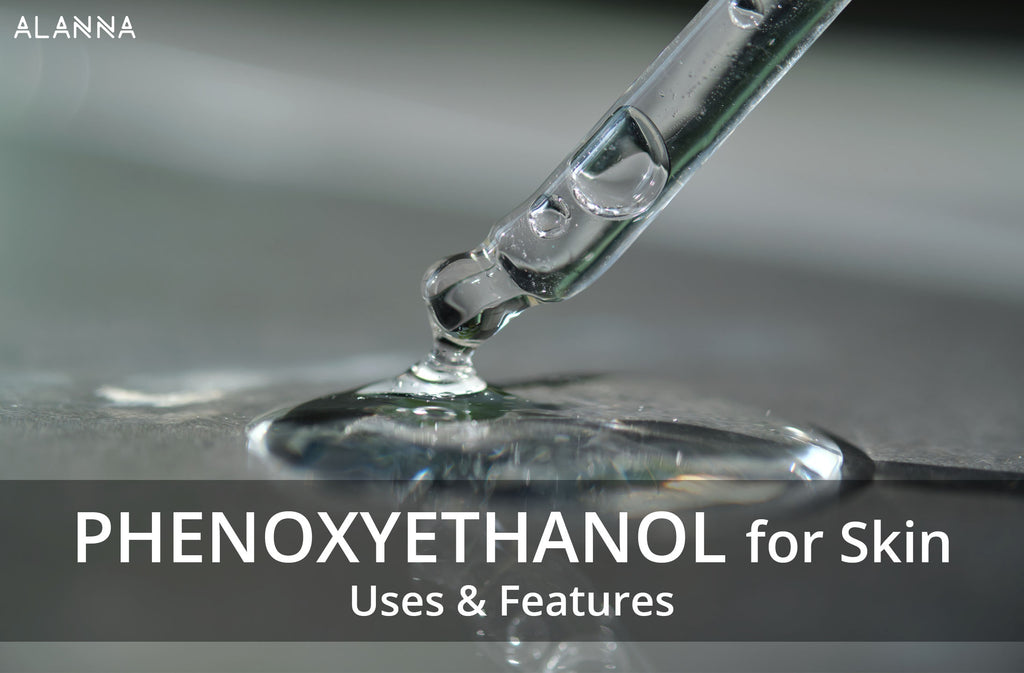 Phenoxyethanol for Skin : Uses & Features โ ALANNA