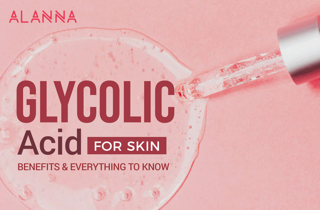 Glycolic Acid for Skin : Benefits & Everything to know – ALANNA