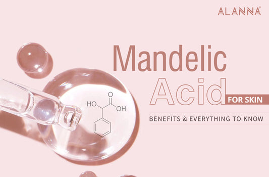 Mandelic Acid for Skin : Benefits & Everything to Know