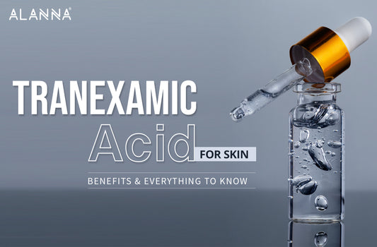 Tranexamic Acid for Skin : Benefits & Everything to Know